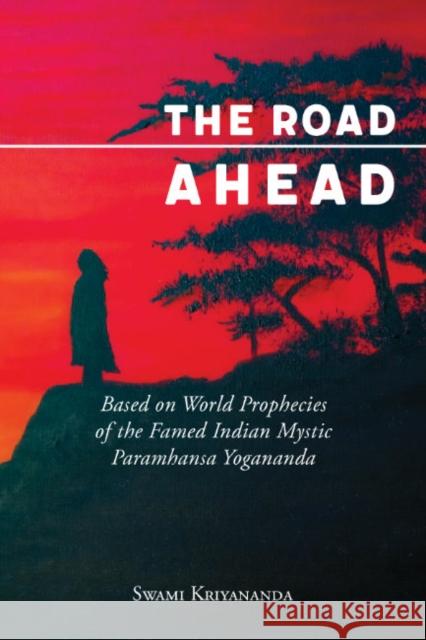 The Road Ahead: Based on World Prophecies of the Famed Indian Mystic Paramhansa Yogananda Swami Kriyananda   9781565890657 Crystal Clarity,U.S.