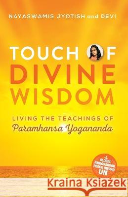Touch of Divine Wisdom: Living the Teachings of Paramhansa Yogananda Nayaswami Jyotish Nayaswami Devi  9781565890992 Crystal Clarity Publishers