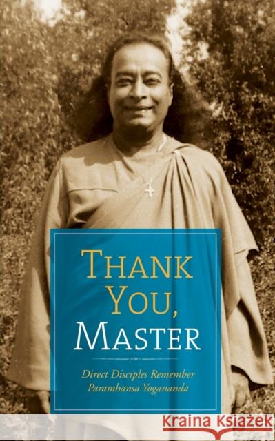 Thank You, Master: Direct Disciples Remember Paramhansa Yogananda Meera Ghosh Margaret Bowma Hare Krishna Ghosh 9781565891135 Crystal Clarity Publishers