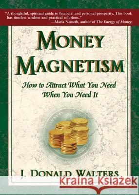 Money Magnetism: How to Attract What You Need When You Need It Walters, J. Donald 9781565891418 Crystal Clarity Publishers
