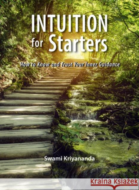 Intuition for Starters : How to Know & Trust Your Inner Guidance J. Donald Walters 9781565891555 Crystal Clarity Publishers