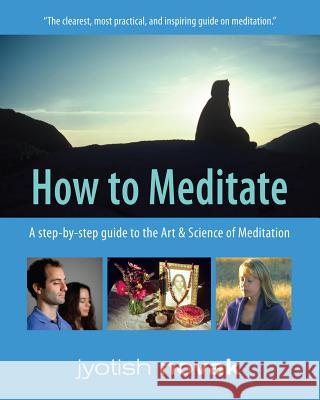 How to Meditate : A Step-by-Step Guide to the Art & Science of Meditation Jyotish Novak 9781565892347 Crystal Clarity Publishers