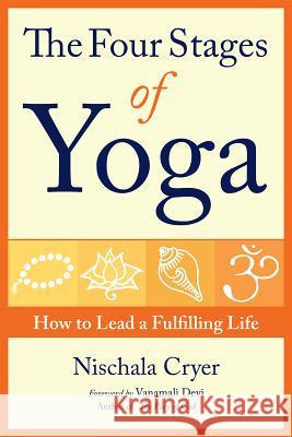The Four Stages of Yoga: How to Lead a Fulfilling Life Nischala Cryer 9781565893108