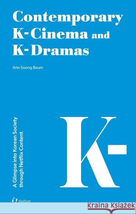 Contemporary K-Cinema and K-Dramas Ahn, Soong Beum 9781565915145