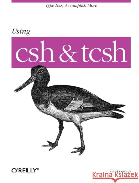Using CSH & Tcsh: Type Less, Accomplish More DuBois, Paul 9781565921320 O'Reilly Media