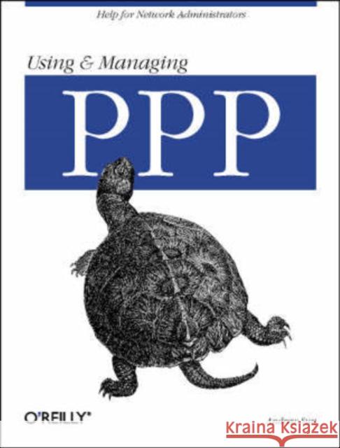 Using and Managing PPP: Help for Network Administrators Sun, Andrew 9781565923218 O'Reilly Media