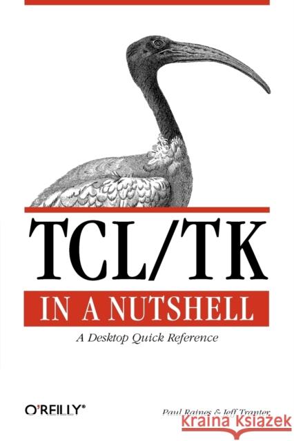 Tcl/TK in a Nutshell: A Desktop Quick Reference Raines, Paul 9781565924338 O'Reilly Media