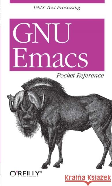 GNU Emacs Pocket Reference: Unix Text Processing Cameron, Debra 9781565924963