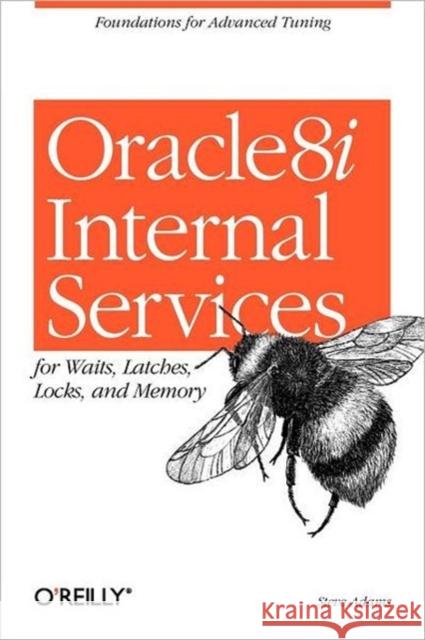 Oracle8i Internal Services for Waits, Latches, Locks, and Memory Adams, Steve 9781565925984 O'Reilly Media