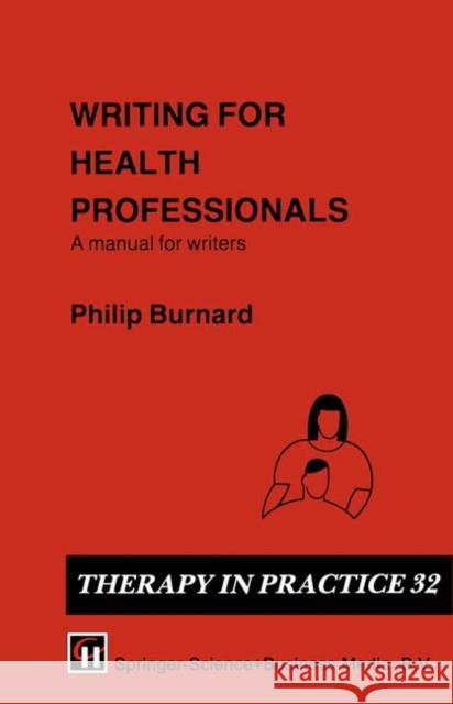 Writing for Health Professionals: A Manual for Writers Philip Burnard 9781565930742