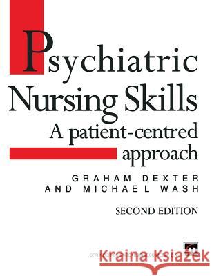 Psychiatric Nursing Skills: A Patient-Centred Approach Dexter, Graham 9781565930988