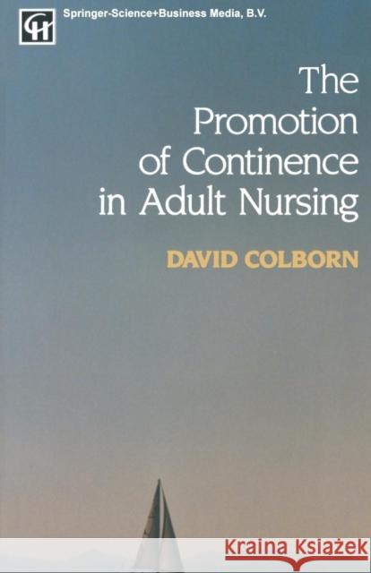 The Promotion of Continence in Adult Nursing David Colborn 9781565931923