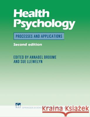 Health Psychology: Process and applications Annabel Broome, Susan P. Llewelyn 9781565932265 Springer