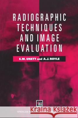 Radiographic Techniques and Image Evaluation Elizabeth M. Unett, Jo Campling, Amanda J. Royle 9781565934429 Springer