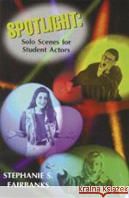 Spotlight : Solo Scenes for Students Actors Stephanie Fairbanks 9781566080200 Meriwether Publishing