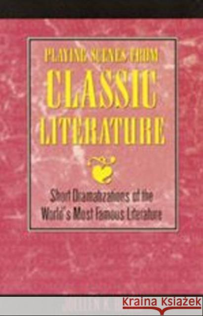 Playing Scenes from Classic Literature: Short Dramatizations of the World's Most Famous Literature Bland, Joellen K. 9781566080248 Meriwether Publishing