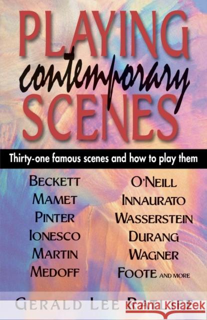 Playing Contemporary Scenes: Thirty-one famous scenes and how to play them Ratliff, Gerald 9781566080255 Meriwether Publishing