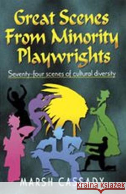 Great Scenes from Minority Playwrights : Seventy-Four Scenes of Cultural Diversity Marshall Cassady 9781566080293