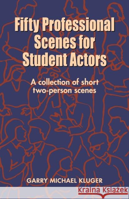 Fifty Professional Scenes for Student Actors: A Collection of Short Two-Person Scenes Kluger, Garry Michael 9781566080354 Meriwether Publishing