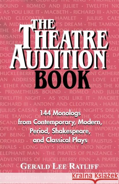 Theatre Audition Book: 144 Monologs from Contemporary, Modern, Period, Shakespeare and Classical Plays Ratliff, Gerald Lee 9781566080446 Meriwether Publishing