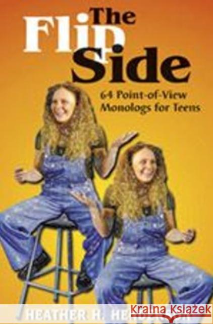 Flip Side : 64 Point of View Monologues for Teens Heather Henderson Ted Zapel 9781566080453 Meriwether Publishing