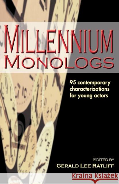 Millennium Monologs: 95 Contemporary Characterizations for Young Actors Ratliff, Gerald Lee 9781566080828 Meriwether Publishing
