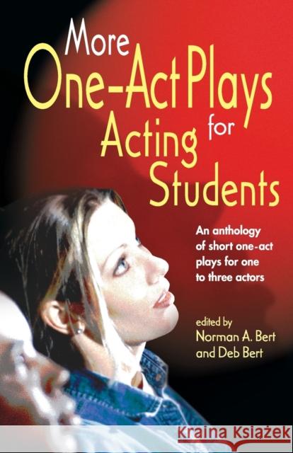 More One-Act Plays for Acting Students: An Anthology of Short One-Act Plays for One to Three Actors Bert, Norman A. 9781566080873 Meriwether Publishing
