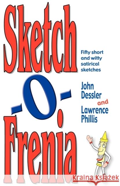 Sketch-O-Frenia: Fifty Short and Witty Satirical Sketches Dessler, John 9781566080897 Meriwether Publishing
