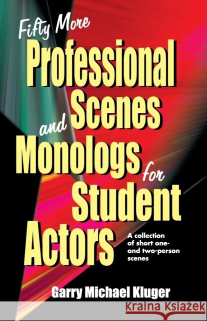Fifty More Professional Scenes and Monologs for Student Actors: A Collection of Short One-And Two-Person Scenes Kluger, Garry Michael 9781566080958 Meriwether Publishing