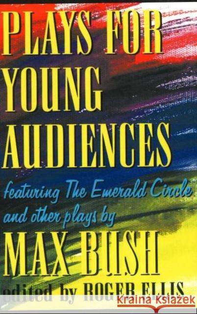 Plays for Young Audiences Bush, Max 9781566081108 Meriwether Publishing