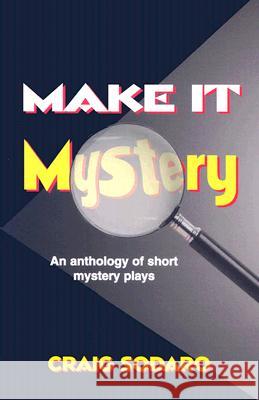 Make It Mystery: An Anthology of Short Mystery Plays Sodaro, Craig 9781566081153