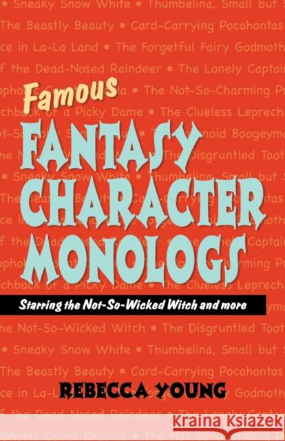 Famous Fantasy Character Monologs: Starring the Not-So-Wicked Witch and More Young, Rebecca 9781566081160 Meriwether Publishing