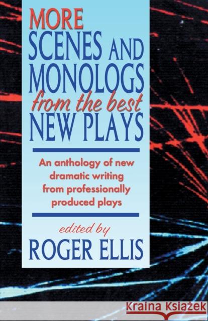 More Scenes and Monologs from the Best New Plays: An Anthology of New Dramatic Writing from Professionally-Produced Plays Ellis, Roger 9781566081429 Meriwether Publishing