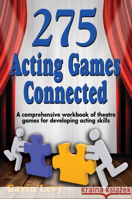 275 Acting Games! Connected: A Comprehensive Workbook of Theatre Games for Developing Acting Skills Levy, Gavin 9781566081696 Not Avail