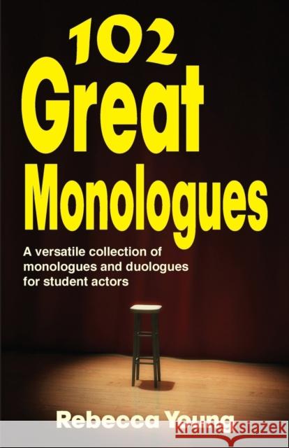 102 Great Monologues: A Versatile Collection of Monologues and Duologues for Student Actors Young, Rebecca 9781566081719