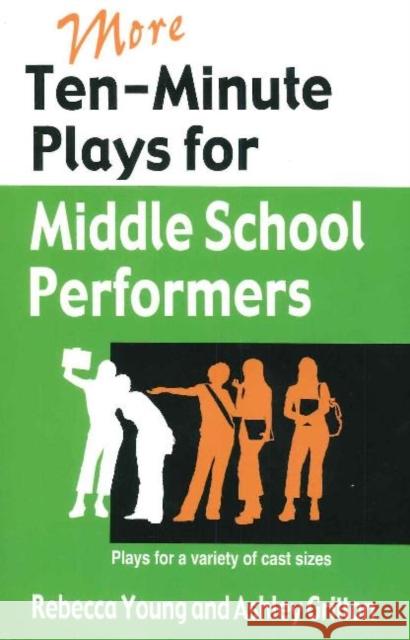 More Ten-Minute Plays for Middle School Performers: Plays for a Variety of Cast Sizes Young, Rebecca 9781566081757 Meriwether Pub. Ltd.