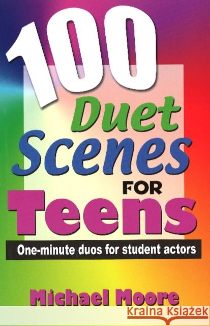 100 Duet Scenes for Teens: One-Minute Duos for Student Actors Moore, Michael 9781566081870