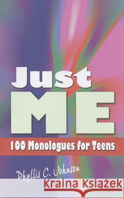 Just Me: 100 Monologues for Teens Phyllis C. Johnson 9781566081900 Meriwether Publishing