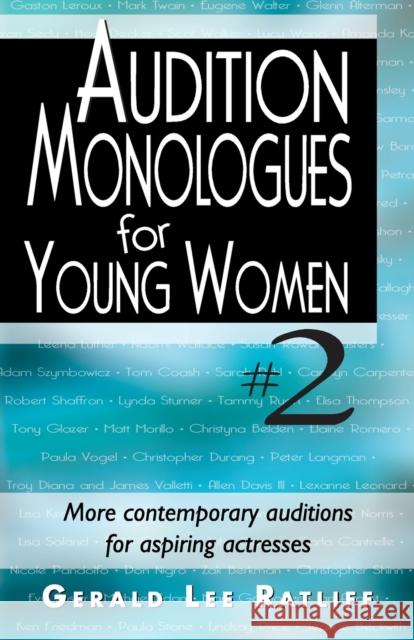 Audition Monologues for Young Women--Volume 2: More Contemporary Audition Pieces for Aspiring Actresses Ratliff, Gerald Lee 9781566081931 Meriwether Publishing