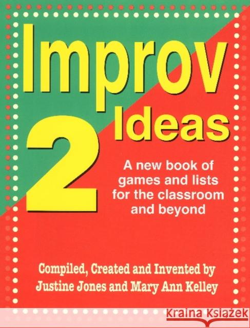 Improv Ideas 2: A New Book of Games and Lists for the Classroom and Beyond Jones, Justine 9781566081955 Meriwether Publishing