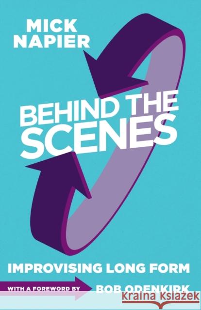 Behind the Scenes: Improvising Long Form Mick Napier 9781566081993