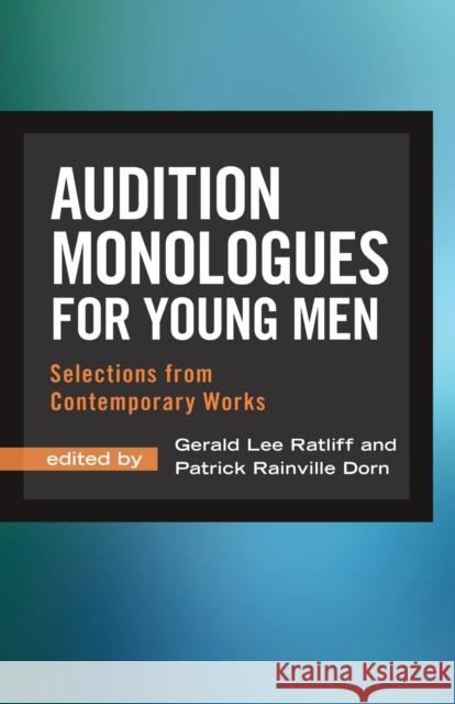 Audition Monologues for Young Men: Selections from Contemporary Works Gerald L. Ratliff Patrick Dorn 9781566082082 Meriwether Publishing