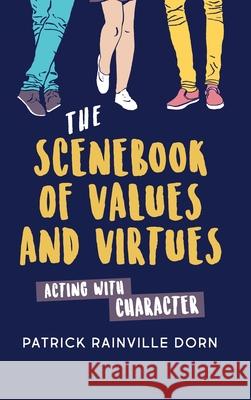Scenebook of Values and Virtues: Acting with Character Patrick Rainville Dorn 9781566082419 Meriwether Pub Ltd