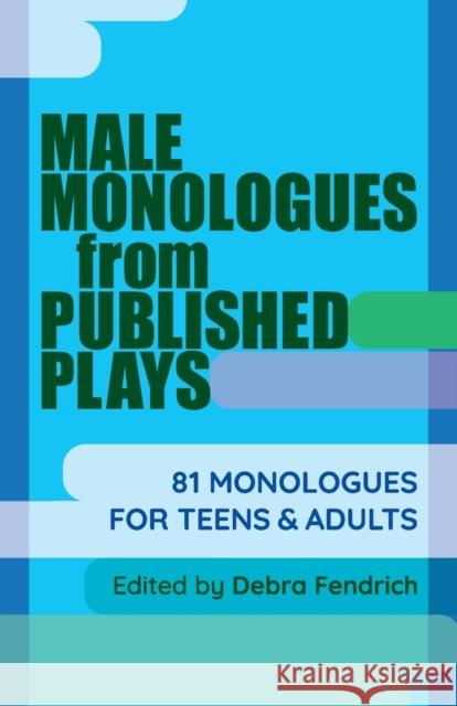Male Monologues from Published Plays: 81 Monologues for Teens & Adults Fendrich, Deborah 9781566082723 Christian Publishers LLC