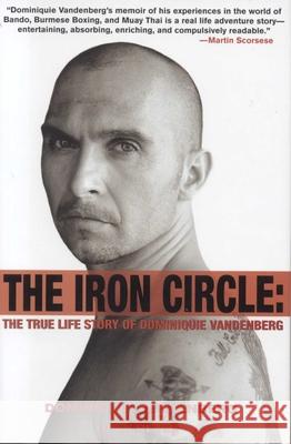 The Iron Circle : The True Life Story of Dominiquie Vandenberg Dominiquie Vandenberg Rick Rever 9781566252263