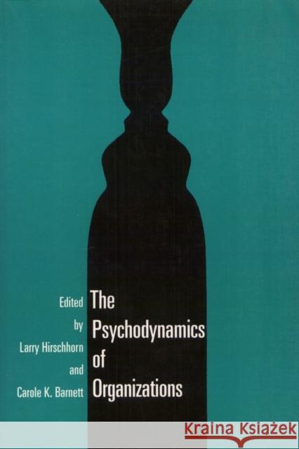 Psychodynamics Organization Larry Hirschhorn 9781566390217 Temple University Press
