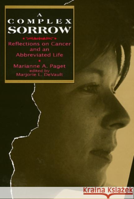 Complex Sorrow: Reflections on Cancer and an Abbreviated Life Marianne A. Paget Marjorie L. DeVault 9781566390415 Temple University Press