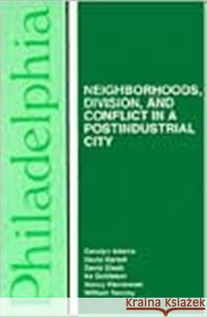 Philadelphia: Neighborhoods, Division, and Conflict in a Post-Industrial City Adams, Carolyn 9781566390781