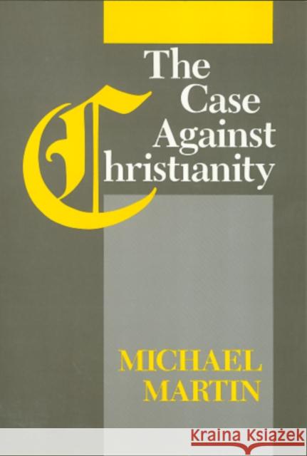 The Case Against Christianity Michael Martin 9781566390811 Temple University Press