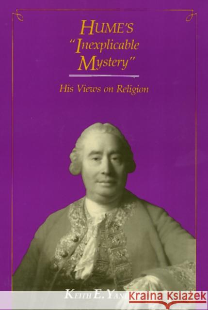 Hume's Inexplicable Mystery: His Views on Religion Keith Yandell   9781566390897